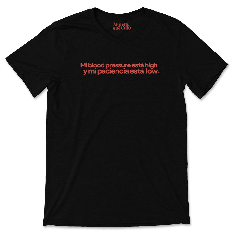 Mi Blood Pressure Esta High y Mi Paciencia Esta Low. Shirt black