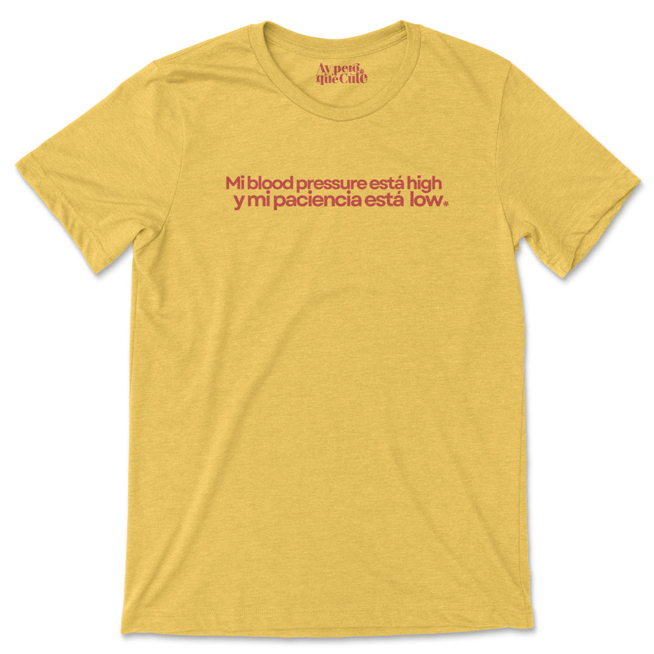 Mi Blood Pressure Esta High y Mi Paciencia Esta Low. Shirt yellow