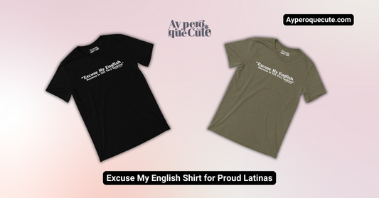 Excuse My English Shirt for Proud Latinas
