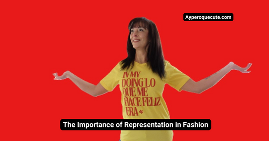 The Importance of Representation in Fashion | Ay Pero Qué Cute’s Perspective